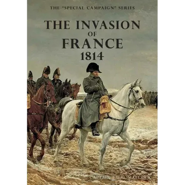 The Invasion of France, 1814: The Special Campaign Series