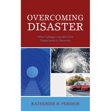 Overcoming Disaster: What Colleges Learned from Catastrophe to Recovery