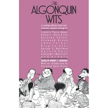 The Algonquin Wits: Bon Mots, Wisecracks, Epigrams and Gags