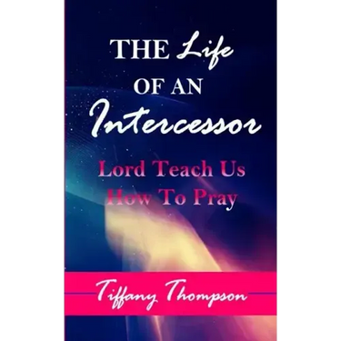 The Life Of An Intercessor: Teach Us How To Pray