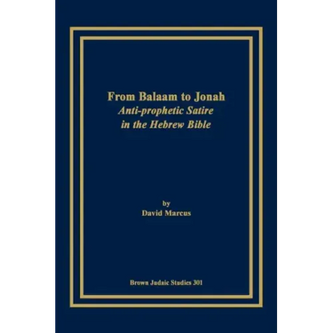 From Balaam to Jonah: Anti-Prophetic Satire in the Hebrew Bible