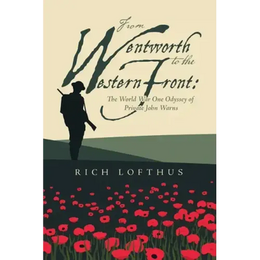 From Wentworth to the Western Front: The World War One Odyssey of Private John Warns