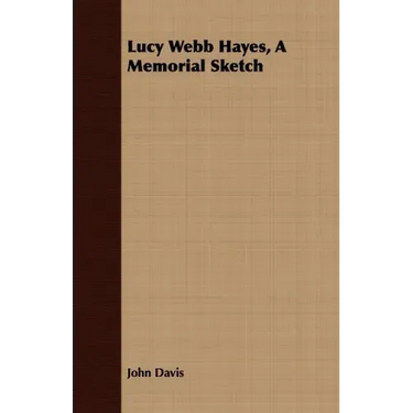 Lucy Webb Hayes, A Memorial Sketch