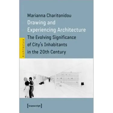 Drawing and Experiencing Architecture: The Evolving Significance of City's Inhabitants in the 20th Century