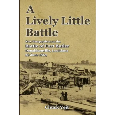 A Lively Little Battle: New Perspectives on the Battle of Fort Butler, Donaldsonville, Louisiana, 28 June 1863