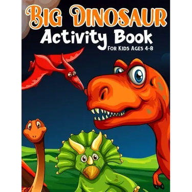 Big Dinosaur Activity Book For Kids Ages 4-8: Coloring, Dot to Dot, Mazes, and More for Ages 3-5, 6-9 Teens