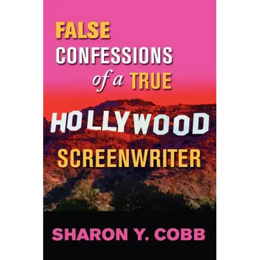False Confessions of a True Hollywood Screenwriter