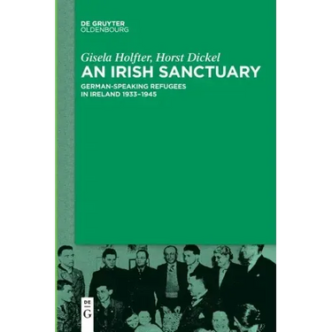 An Irish Sanctuary: German-Speaking Refugees in Ireland 1933-1945