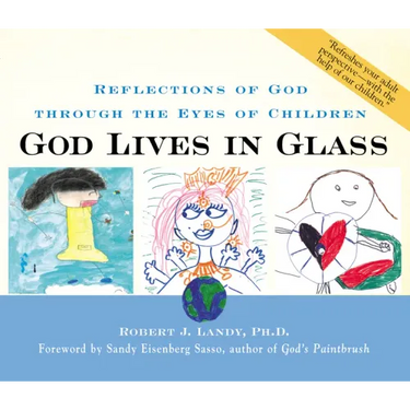 God Lives in Glass: Reflections of God Through the Eyes of Children
