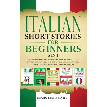 Italian Short Stories for Beginners 5 in 1: Over 500 Dialogues and Daily Used Phrases to Learn Italian in Your Car. Have Fun & Grow Your Vocabulary, w
