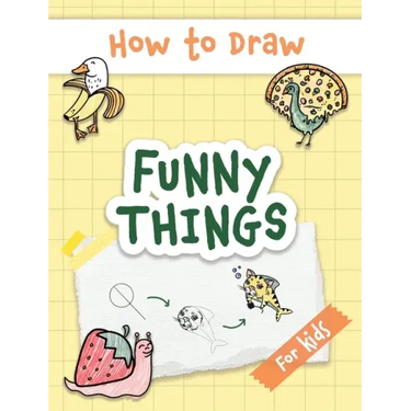 How to Draw Funny Things: Easy and Simple Drawing Book with Step-by-Step Instructions, Perfect for Gifting Children and Beginners on Christmas a