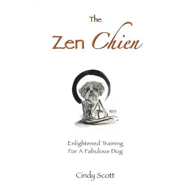 The Zen Chien: Enlightened Training For A Fabulous Dog