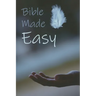 Bible Made Easy: Your guide to reading and understanding the Bible in less than a year