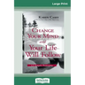 Change Your Mind and Your Life Will Follow: 12 Simple Principles (16pt Large Print Edition)