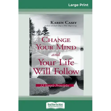 Change Your Mind and Your Life Will Follow: 12 Simple Principles (16pt Large Print Edition)