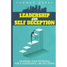 Leadership and selfdeception: Maximise your potential for a successful life in 5 steps