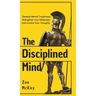 The Disciplined Mind: Develop Mental Toughness, Strengthen Your Willpower, and Control Your Thoughts.