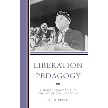 Liberation Pedagogy: Elijah Muhammad and the Art of Soul Crafting