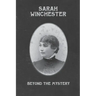Sarah Winchester: Beyond the Mystery