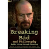 Breaking Bad and Philosophy: Badder Living Through Chemistry