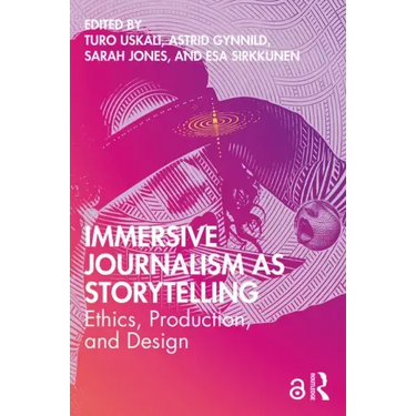Immersive Journalism as Storytelling: Ethics, Production, and Design