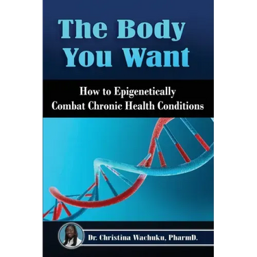 The Body You Want: How to Epigenetically Combat Chronic Health Conditions