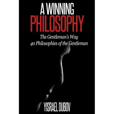A Winning Philosophy: The Gentleman's Way: 40 Philosophies of the Gentleman
