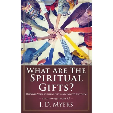 What Are the Spiritual Gifts?: Discover Your Spiritual Gifts and How to Use Them