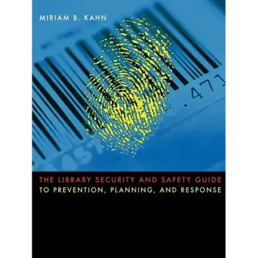 The Library Security and Safety Guide to Prevention, Planning, and Response