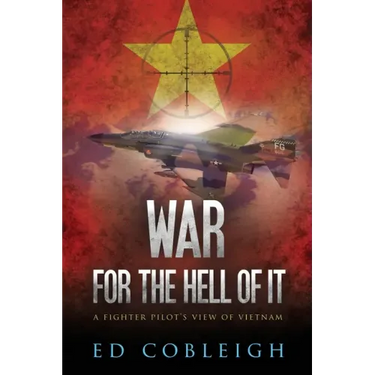 War for the Hell of It; A Fighter Pilot's View of Vietnam