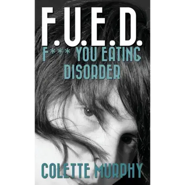 F.U.E.D. or F*** You Eating Disorder