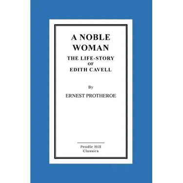 A Noble Woman The Life-Story of Edith Cavell