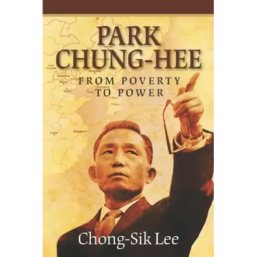 Park Chung-Hee: From Poverty to Power
