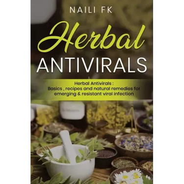 Herbal Antivirals: Herbal Antivirals: Basics, recipes and natural remedies for emerging & resistant viral infection