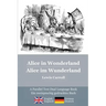 Alice in Wonderland / Alice im Wunderland: Alice's classic adventures in a bilingual parallel text English/German edition - Die klassischen Abenteuer