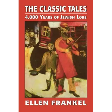 The Classic Tales: 4,000 Years of Jewish Lore