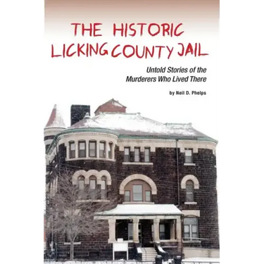 The Historic Licking County Jail: Untold Stories of the Murderers Who Lived There