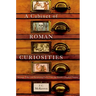 A Cabinet of Roman Curiosities: Strange Tales and Surprising Facts from the World's Greatest Empire