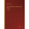 The Unexpurgated Case Against Woman Suffrage: in large print