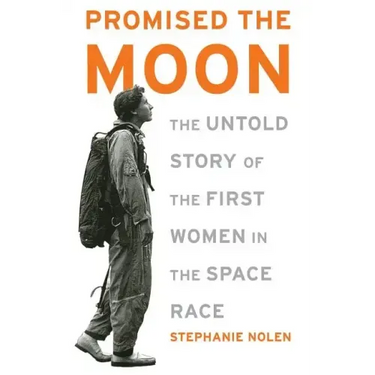 Promised the Moon: The Untold Story of the First Women in the Space Race
