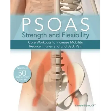 Psoas Strength and Flexibility: Core Workouts to Increase Mobility, Reduce Injuries and End Back Pain