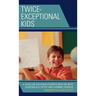 Twice-Exceptional Kids: A Guide for Assisting Students Who Are Both Academically Gifted and Learning Disabled