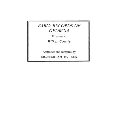 Early Records of Georgia: Wilkes County. in Two Volumes. Volume II