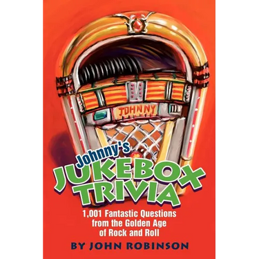 Johnny's Jukebox Trivia: 1,001 Fantastic Questions from the Golden Age of Rock and Roll