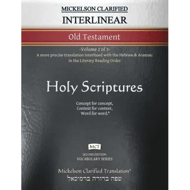 Mickelson Clarified Interlinear Old Testament, MCT: -Volume 2 of 3- A more precise translation interlined with the Hebrew and Aramaic in the Literary