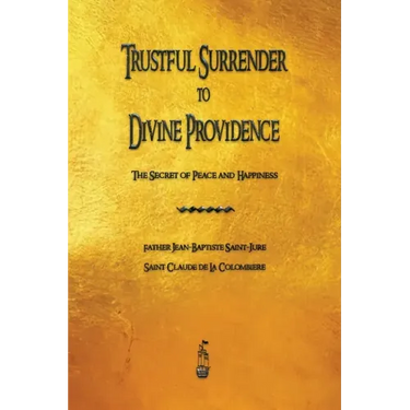 Trustful Surrender to Divine Providence: The Secret of Peace and Happiness