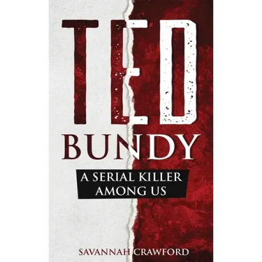 Ted Bundy: A Serial Killer Among Us