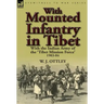 With Mounted Infantry in Tibet: With the Indian Army of the 'Tibet Mission Force' 1903-04