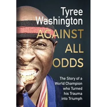 Against All Odds: The Story of a World Champion who Turned his Trauma into Triumph