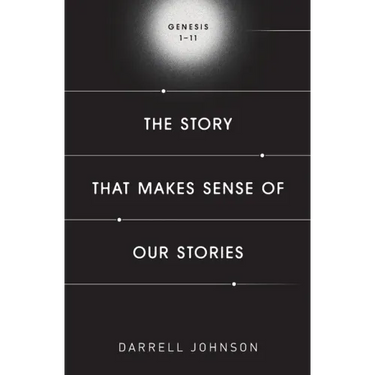 The Story That Makes Sense Of Our Stories: Genesis 1-11